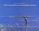 Pesca Con Mosca En La Patagonia Chilena / Fly Fishing in Chilean Patagonia