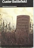 Custer Battlefield: A history and guide to the Battle of the Little Bighorn : Custer Battlefield National Monument, Montana (Handbook Division of Publications, National Park Service)