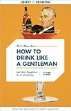 How to Drink Like a Gentleman, And Other Thoughts on the Art of Imbibing (Liberty Archives Digital Collection)