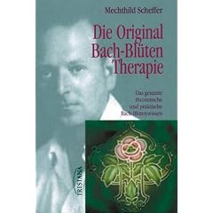 Die Original Bach-Bl�ten-Therapie - Das gesamte theoretische und praktische Bach-Bl�tenwissen