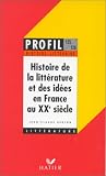 Histoire de la litterature et des idees en france au XXe siecle (Profil D'Une Oeuvre)