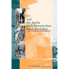Auf der Suche nach historischen Baumaterialien. Ein Handbuch und Ratgeber