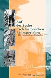 Auf der Suche nach historischen Baumaterialien. Ein Handbuch und Ratgeber