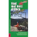 Sind mal kurz dr�ben: Wandern in Nordb�hmen Die 20 sch�nsten Touren zwischen B�hmischer Schweiz und Adersbacher Felsenwelt