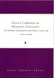 Native Lordship in Medieval Scotland: The Earldoms of Strathearn And Lennox, C. 1140-1365