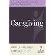 Caregiving: A Guide for Those Who Give Care and Those Who Receive it by  Victoria Bumagin and Kathryn Hirn