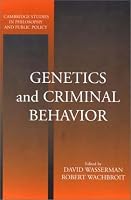 Genetics and Criminal Behavior (Cambridge Studies in Philosophy and Public Policy)