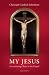 My Jesus: Encountering Christ in the Gospel