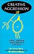 Creative Aggression: The Art of Assertive Living