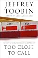Too Close to Call: The Thirty-Six-Day Battle to Decide the 2000 Election