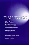 Time to Go: Three Plays on Death and Dying with Commentary on End-of-Life Issues