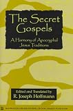 The Secret Gospels: A Harmony of Apocryphal Jesus Traditions (Oxford Critical Studies in Religion Series)