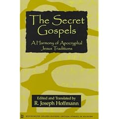 The Secret Gospels: A Harmony of Apocryphal Jesus Traditions (Oxford Critical Studies in Religion Series)