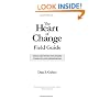 The Heart of Change Field Guide: Tools and Tactics for Leading Change in Your Organization