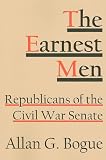 The earnest men : Republicans of the Civil War Senate