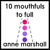 10 Mouthfuls to Full: Mindful Eating Made Easy | [Anne Marshall]