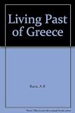 The living past of Greece : a time-traveller's tour of historic and prehistoric places