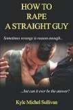 How to Rape a Straight Guy (A Boner Book)