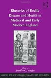 Rhetorics of bodily disease and health in medieval and early modern England