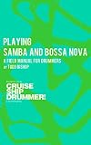 Read Playing Samba and Bossa Nova: A Field Manual for Drummers (Cruise
Ship Drummer! Field Manuals Book 1) on-line