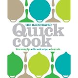 The Illustrated Quick Cook: Easy Entertaining, After-Work Recipes, Cheap Eats