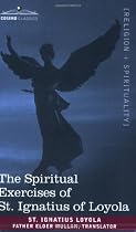 The Spiritual Exercises of St. Ignatius of Loyola