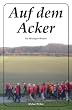 Auf dem Acker: Ein Hooligan-Roman