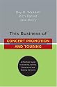 This Business of Concert Promotion and Touring: A Practical Guide to Creating, Selling, Organizing, and Staging Concerts