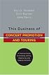 This Business of Concert Promotion and Touring: A Practical Guide to Creating, Selling, Organizing, and Staging Concerts (This Business of)
