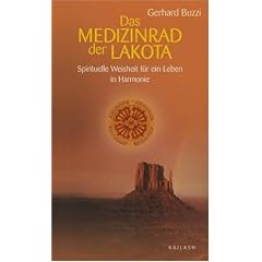 Das Medizinrad der Lakota. Weisheit und Heilkraft f�r unser Leben