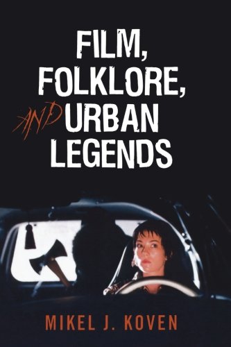 Film, Folklore and Urban Legends, by Mikel J. Koven