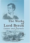 The Works of Lord Byron. Letters and Journals: A New, Revised and Enlarged Edition, with Illustrations. Volume 1