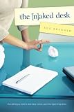 The Naked Desk: Everything you need to strip away clutter, save time & get things done.