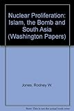 Nuclear proliferation : Islam, the bomb and South Asia