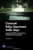 Cincinnati Police Department Traffic Stops: Applying RAND s Framework to Analyze Racial Disparities