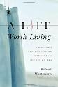 A Life Worth Living: A Doctor's Reflections on Illness in a High-Tech Era