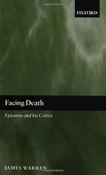 Facing Death: Epicurus and His Critics