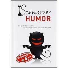 Schwarzer Humor: Der gro�e Zitatenschatz - scharfz�ngig, boshaft, politisch unkorrekt