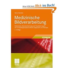 Medizinische Bildverarbeitung: Bildanalyse, Mustererkennung und Visualisierung f�r die computergest�tzte �rztliche Diagnostik und Therapie (Studienb�cher Medizinische Informatik)