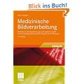 Medizinische Bildverarbeitung: Bildanalyse, Mustererkennung und Visualisierung f�r die computergest�tzte �rztliche Diagnostik und Therapie (Studienb�cher Medizinische Informatik)