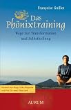Produkt-Bild: Das Ph&ouml;nixtraining: Wege zur Transformation und Selbstheilung. Vorwort von Ringu Tulku Rinpoche und Prof. Dr. med. Klaus Jork
