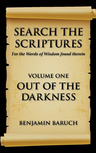 SEARCH THE SCRIPTURES: Out of the Darkness, by Benjamin Baruch