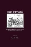 Fields of Expertise: A Comparative History of Expert Procedures in Paris and London, 1600 to present: A Comparative History of Expert Procedures in Paris and London, 1600 to Present