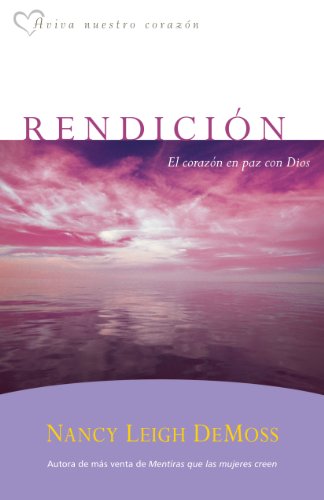 Rendición: El corazón en paz con Dios (Aviva Nuestro Corazon) (Spanish Edition)