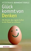 Gl&uuml;ck kommt von Denken: Die Kunst, das eigene Leben in die Hand zu nehmen