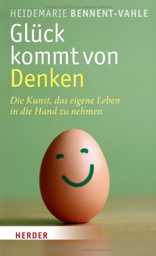 Gl&uuml;ck kommt von Denken: Die Kunst, das eigene Leben in die Hand zu nehmen
