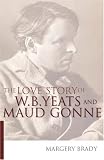 The Love Story of W.B. Yeats & Maud Gonne