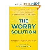 Martin Rossman M.D.,Andrew Weil'sThe Worry Solution: Using Breakthrough Brain Science to Turn Stress and Anxiety Into Confidence and Happiness [Hardcover](2010)