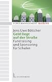 Produkt-Bild: Geld liegt auf der Strasse: Fundraising und Sponsoring f&uuml;r Schulen