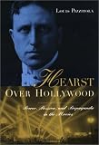 Hearst Over Hollywood : Power, Passion, And Propaganda In The Movies